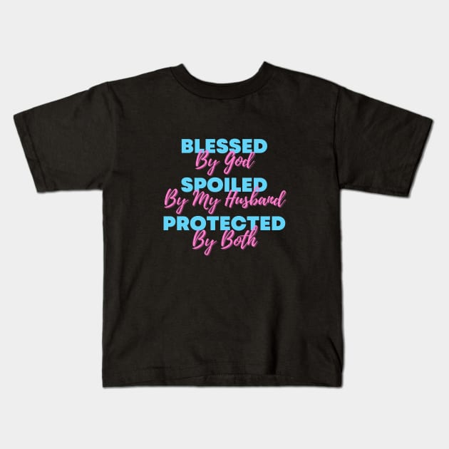 Blessed By God  Spoiled By My Husband  Protected By Both Kids T-Shirt by 30.Dec